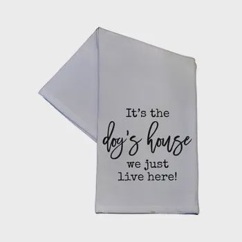 TEA TOWEL: IT'S THE DOG'S HOUSE - Tool Town USA