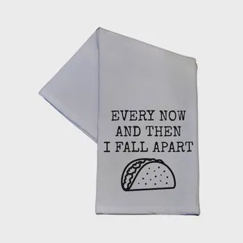 TEA TOWEL: EVERY NOW AND THEN I FALL APART - Tool Town USA