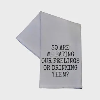 TEA TOWEL: SO ARE WE EATING OUR FEELINGS - Tool Town USA