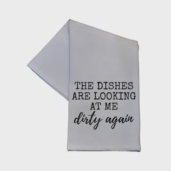 TEA  TOWEL: THE DISHES ARE LOOKING AT ME DIRTY